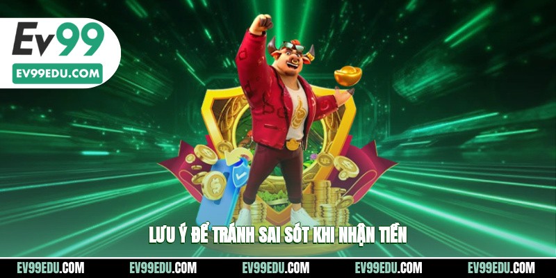 Lưu ý để tránh sai sót khi nhận tiền