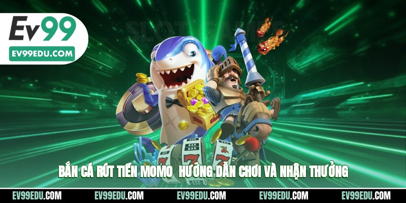 Bắn cá rút tiền momo