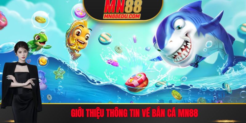 Giới thiệu thông tin về Bắn cá MN88
