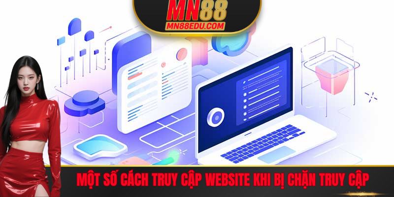 Một vài cách truy cập trang chủ nhà cái MN88 khi bị chặn truy cập