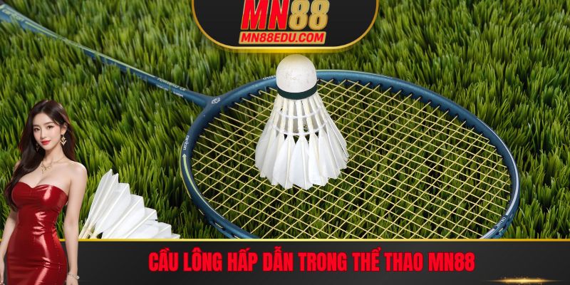 Trận đấu cầu lông hấp dẫn trong Thể thao MN88