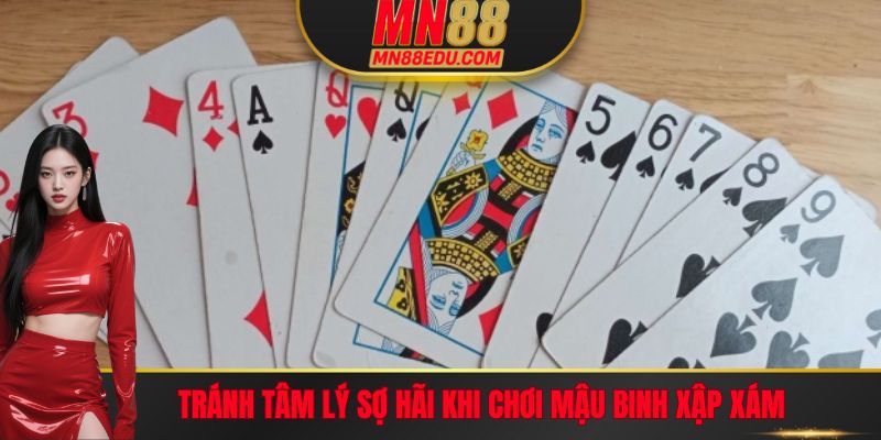 Tránh tâm lý sợ hãi khi chơi Mậu Binh Xập Xám